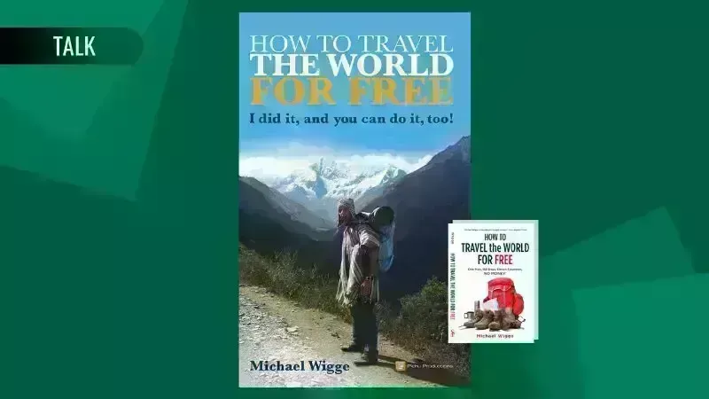 How to Travel the World for Free By Michael Wigge