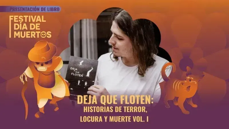 Festival Día de Muertos | Deja que floten: Historias de terror, locura y muerte Vol. I | Presentación de libro por Sebastian Vogel