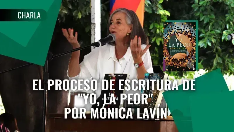 El proceso de escritura de "Yo, la peor" Por Mónica Lavín