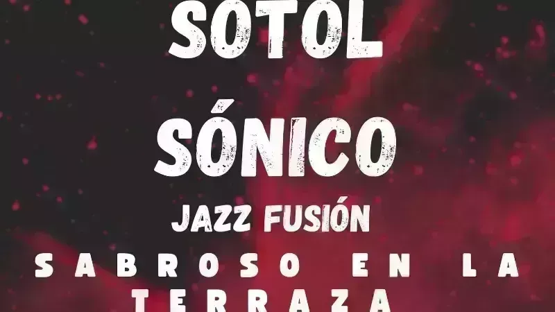 Sotol Sónico ~ Jazz Fusión Dinner Concert