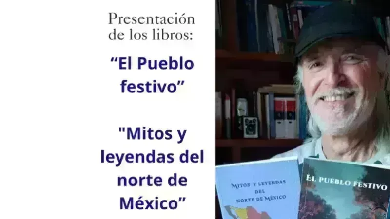 "El Pueblo Festivo" y "Mitos y Leyendas del Norte de México" - Presentación de Libros