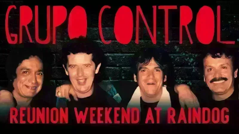 Grupo Control: 35-Year Reunion at Raindog Lounge!