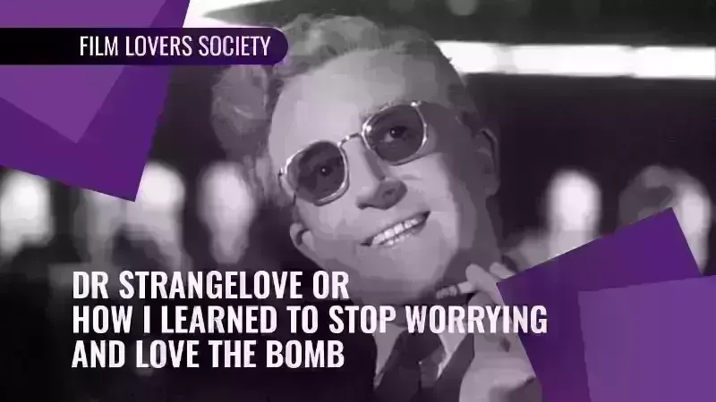 The Film Lovers Society presents Dr. Strangelove or: How I Learned to Stop Worrying and Love the Bomb